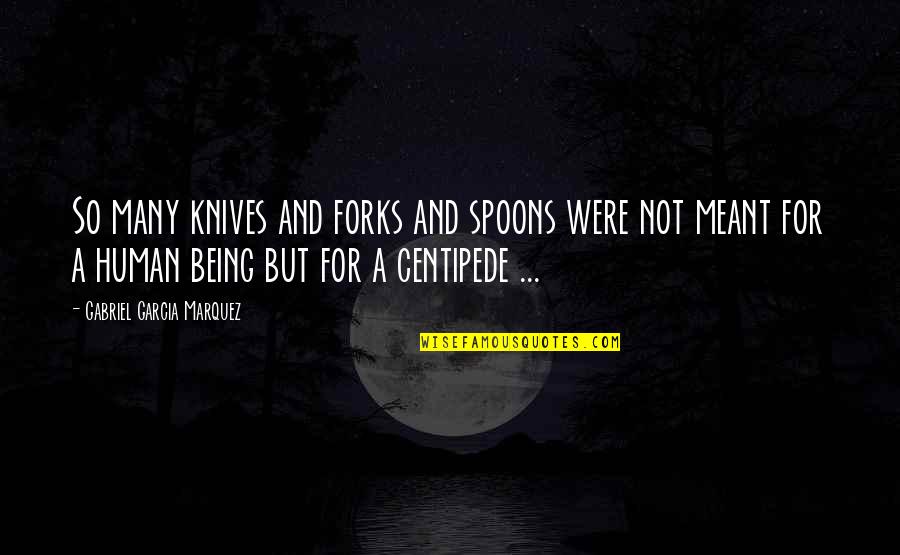 Centipede Quotes By Gabriel Garcia Marquez: So many knives and forks and spoons were Centipede Quotes By Gabriel Garcia Marquez: So many knives and forks and spoons were