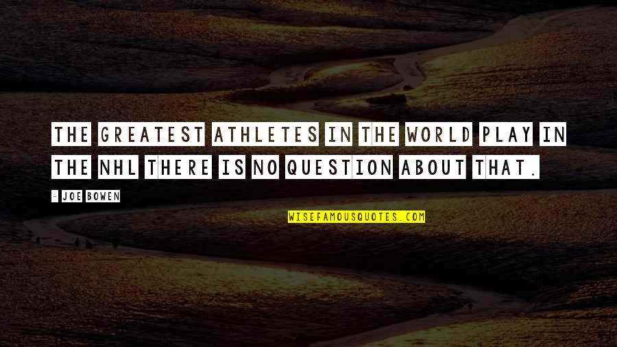 Centipedes Poisonous Quotes By Joe Bowen: The greatest athletes in the world play in