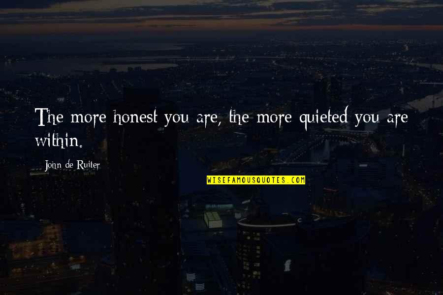 Centipedes Quotes By John De Ruiter: The more honest you are, the more quieted