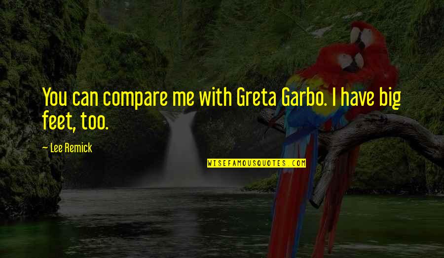 Centipedes Quotes By Lee Remick: You can compare me with Greta Garbo. I