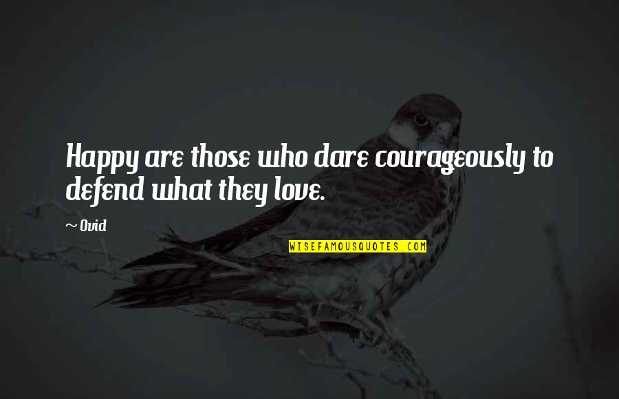 Centocelle Nightmare Quotes By Ovid: Happy are those who dare courageously to defend