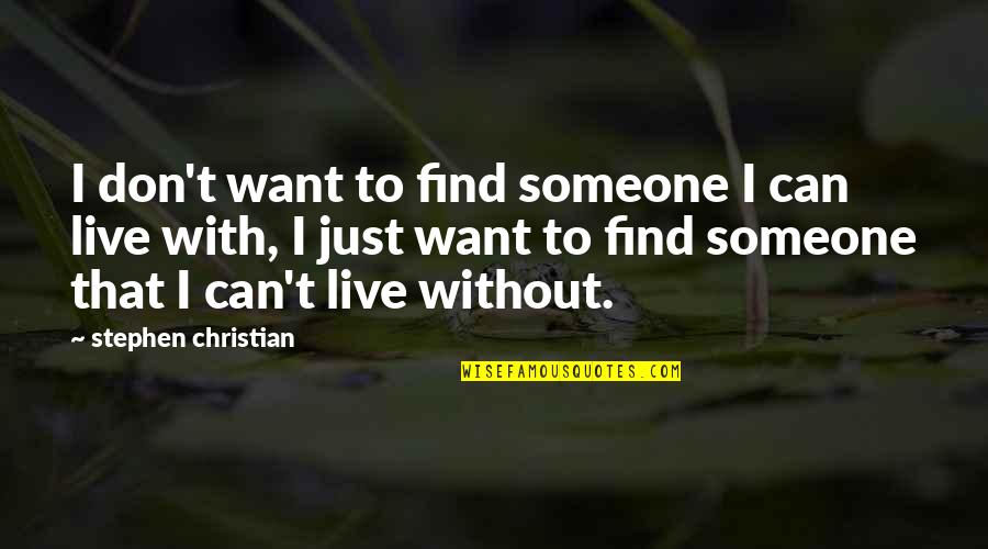 Centocelle Rome Quotes By Stephen Christian: I don't want to find someone I can Centocelle Rome Quotes By Stephen Christian: I don't want to find someone I can