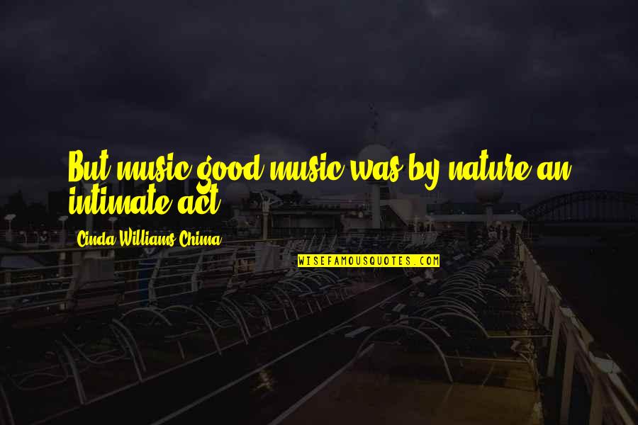 Centodieci Information Quotes By Cinda Williams Chima: But music-good music-was by nature an intimate act. Centodieci Information Quotes By Cinda Williams Chima: But music-good music-was by nature an intimate act.