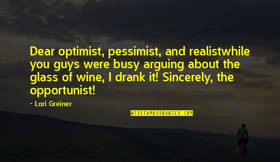 Centofante Group Quotes By Lori Greiner: Dear optimist, pessimist, and realistwhile you guys were Centofante Group Quotes By Lori Greiner: Dear optimist, pessimist, and realistwhile you guys were