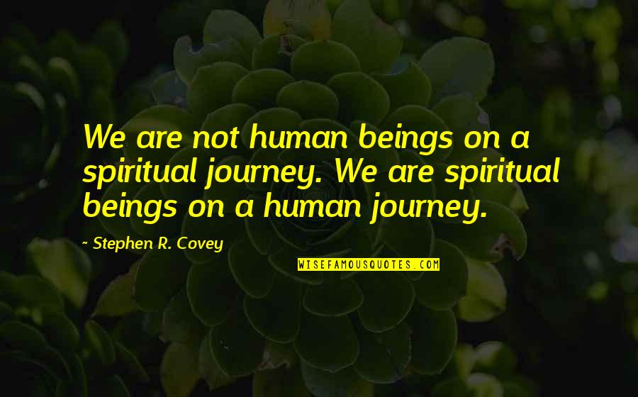 Centofante Group Quotes By Stephen R. Covey: We are not human beings on a spiritual Centofante Group Quotes By Stephen R. Covey: We are not human beings on a spiritual
