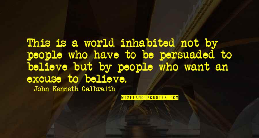 Centofante Obituary Quotes By John Kenneth Galbraith: This is a world inhabited not by people Centofante Obituary Quotes By John Kenneth Galbraith: This is a world inhabited not by people