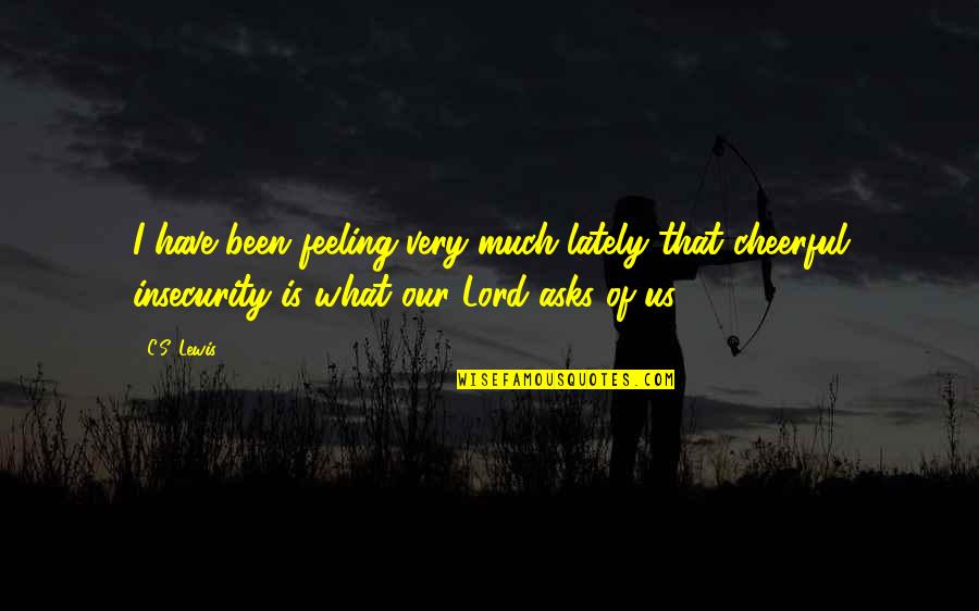 Centolanza Quotes By C.S. Lewis: I have been feeling very much lately that