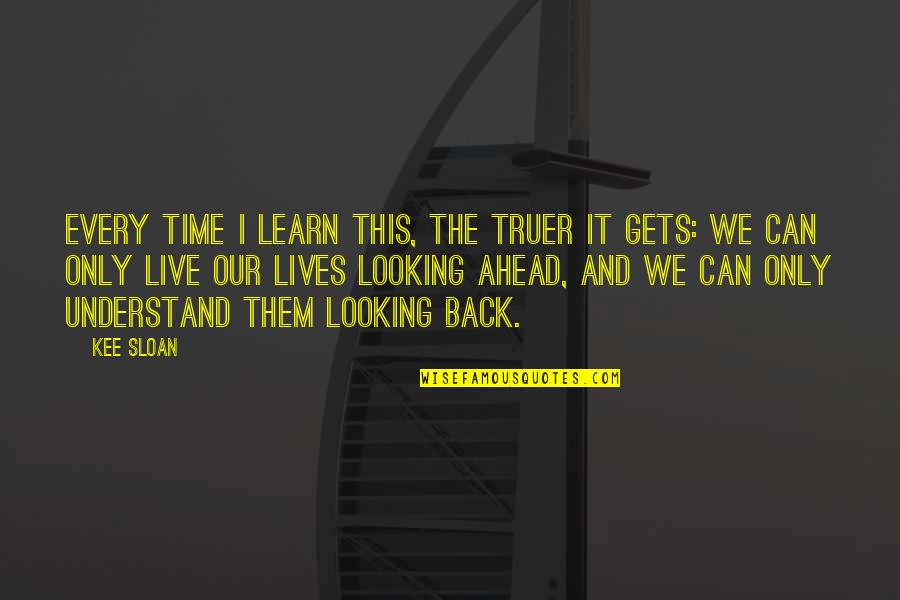 Centraal Cycle Quotes By Kee Sloan: Every time I learn this, the truer it Centraal Cycle Quotes By Kee Sloan: Every time I learn this, the truer it
