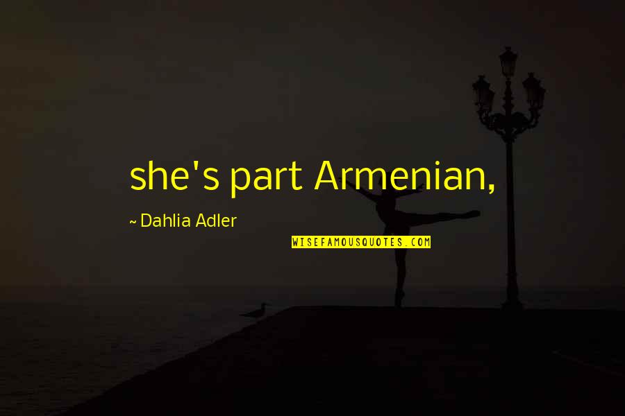 Centrainly Quotes By Dahlia Adler: she's part Armenian,