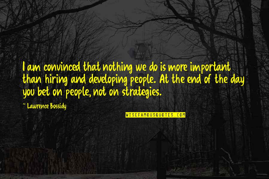 Centrainly Quotes By Lawrence Bossidy: I am convinced that nothing we do is