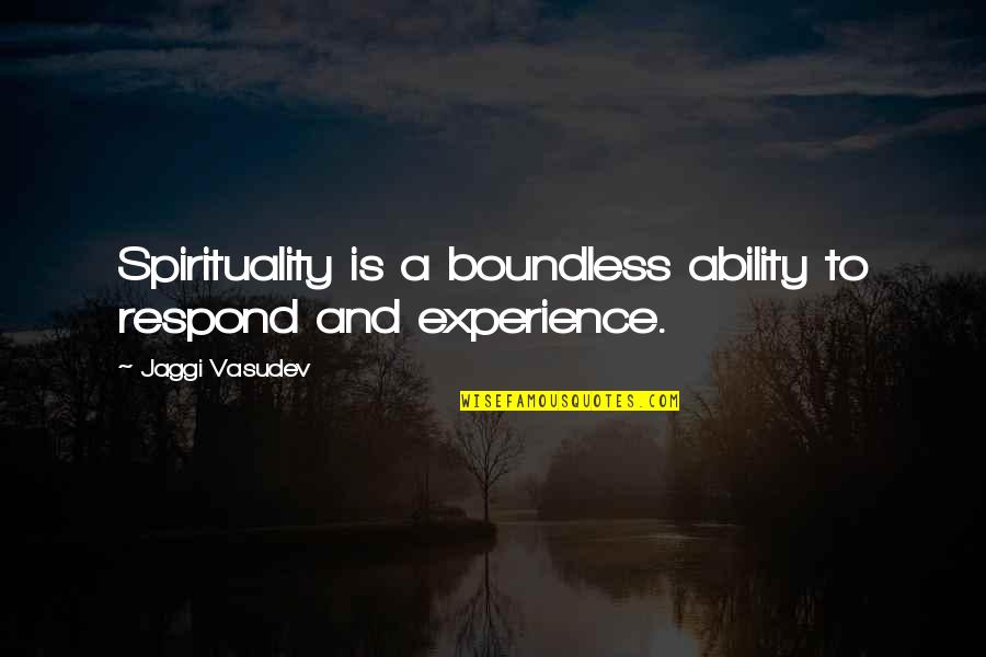 Central Banker Quotes By Jaggi Vasudev: Spirituality is a boundless ability to respond and
