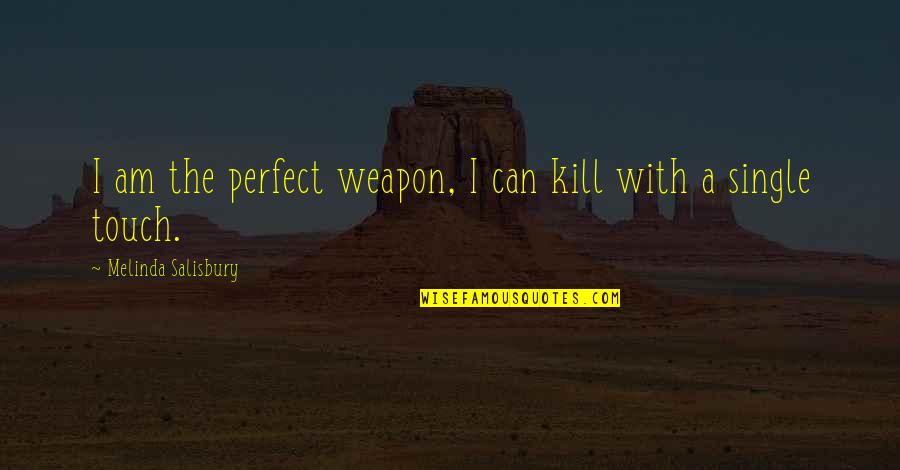 Central Banking Quotes By Melinda Salisbury: I am the perfect weapon, I can kill