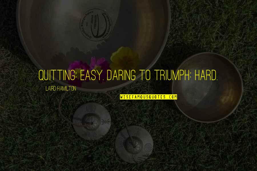 Central Limit Theorem Quote Quotes By Laird Hamilton: Quitting: easy. Daring to triumph: hard. Central Limit Theorem Quote Quotes By Laird Hamilton: Quitting: easy. Daring to triumph: hard.