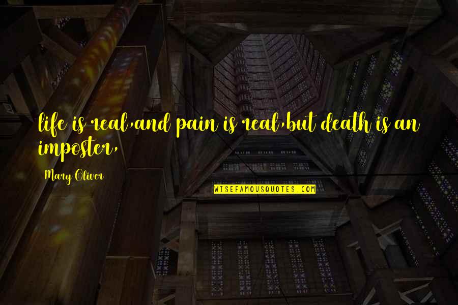 Central Michigan Quotes By Mary Oliver: life is real,and pain is real,but death is