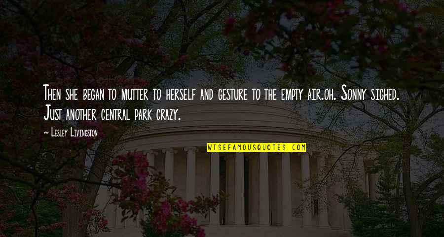 Central Park 5 Quotes By Lesley Livingston: Then she began to mutter to herself and