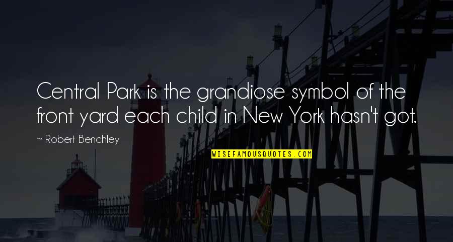 Central Park 5 Quotes By Robert Benchley: Central Park is the grandiose symbol of the