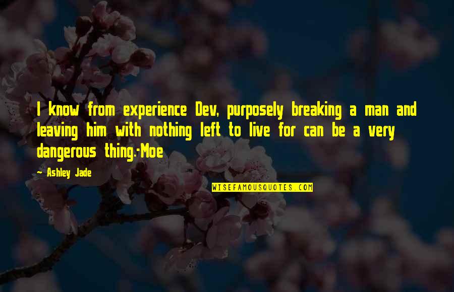 Central Planning Quotes By Ashley Jade: I know from experience Dev, purposely breaking a Central Planning Quotes By Ashley Jade: I know from experience Dev, purposely breaking a