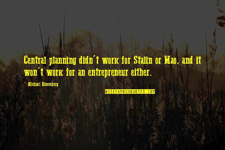 Central Planning Quotes By Michael Bloomberg: Central planning didn't work for Stalin or Mao, Central Planning Quotes By Michael Bloomberg: Central planning didn't work for Stalin or Mao,