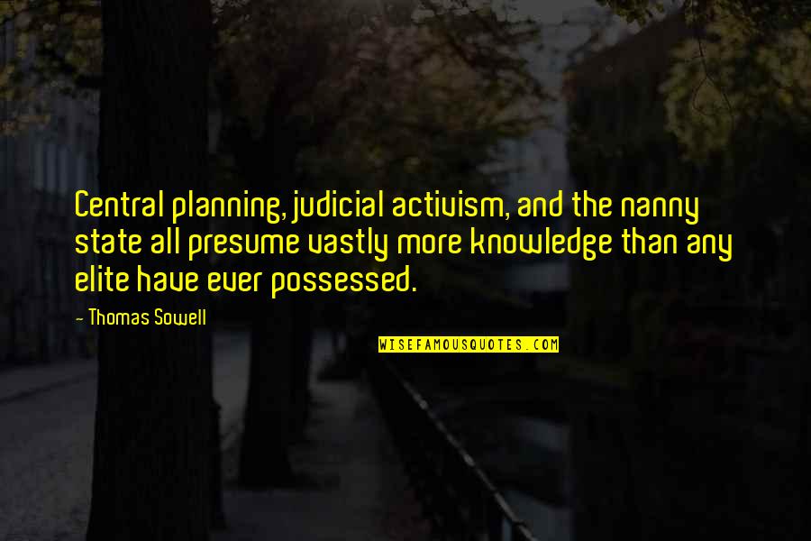 Central Planning Quotes By Thomas Sowell: Central planning, judicial activism, and the nanny state