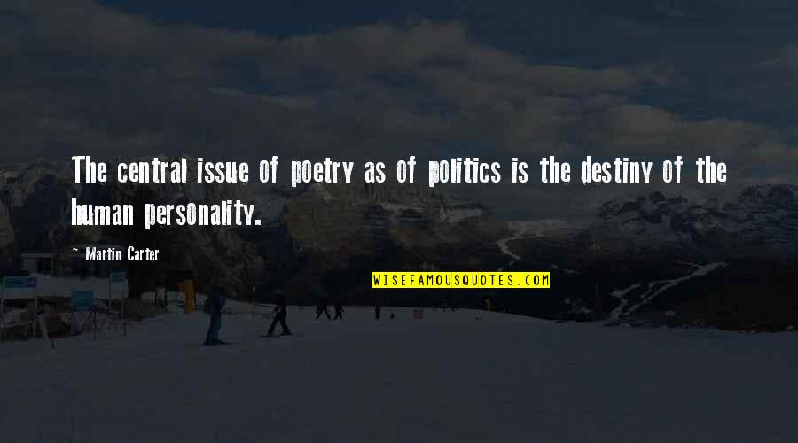 Central Re Quotes By Martin Carter: The central issue of poetry as of politics