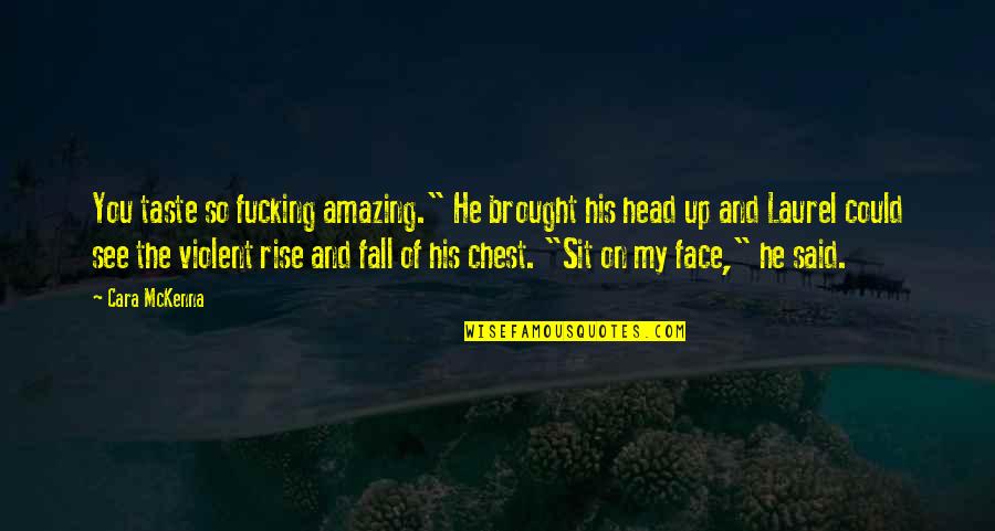 Central Station Quotes By Cara McKenna: You taste so fucking amazing." He brought his