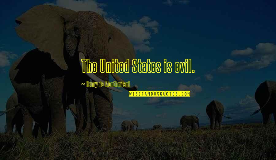 Central Station Quotes By Henry De Montherlant: The United States is evil.