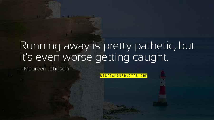 Central Station Quotes By Maureen Johnson: Running away is pretty pathetic, but it's even