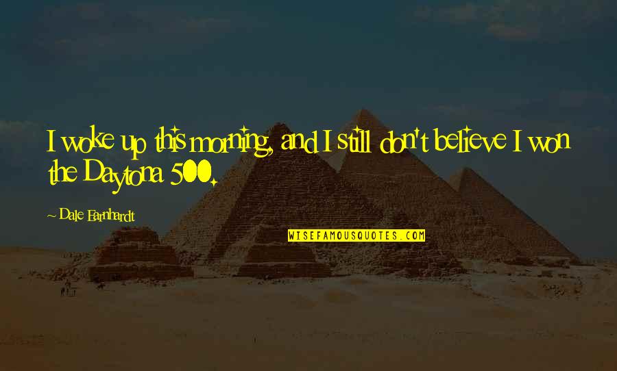 Centrales Solares Quotes By Dale Earnhardt: I woke up this morning, and I still