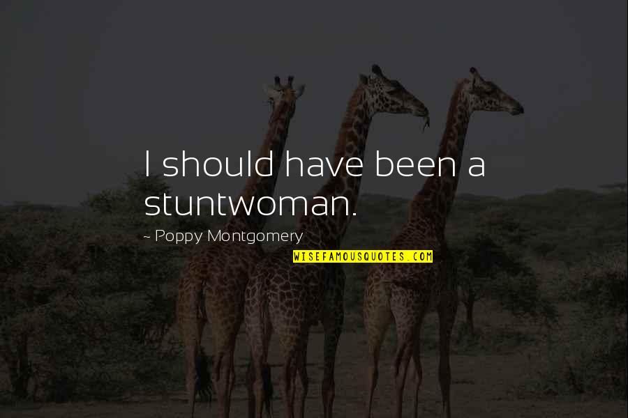 Centrales Solares Quotes By Poppy Montgomery: I should have been a stuntwoman. Centrales Solares Quotes By Poppy Montgomery: I should have been a stuntwoman.
