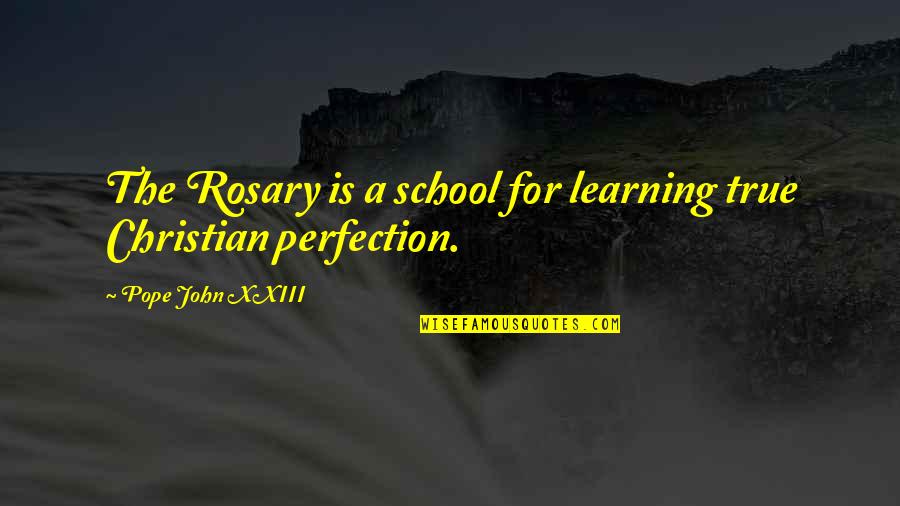 Centralidade Do Lobito Quotes By Pope John XXIII: The Rosary is a school for learning true Centralidade Do Lobito Quotes By Pope John XXIII: The Rosary is a school for learning true