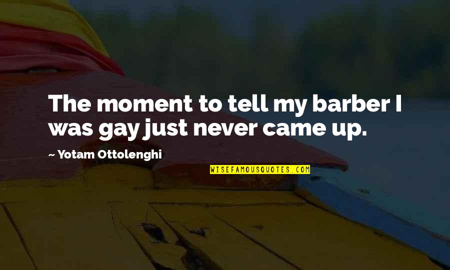 Centralidade Do Lobito Quotes By Yotam Ottolenghi: The moment to tell my barber I was Centralidade Do Lobito Quotes By Yotam Ottolenghi: The moment to tell my barber I was