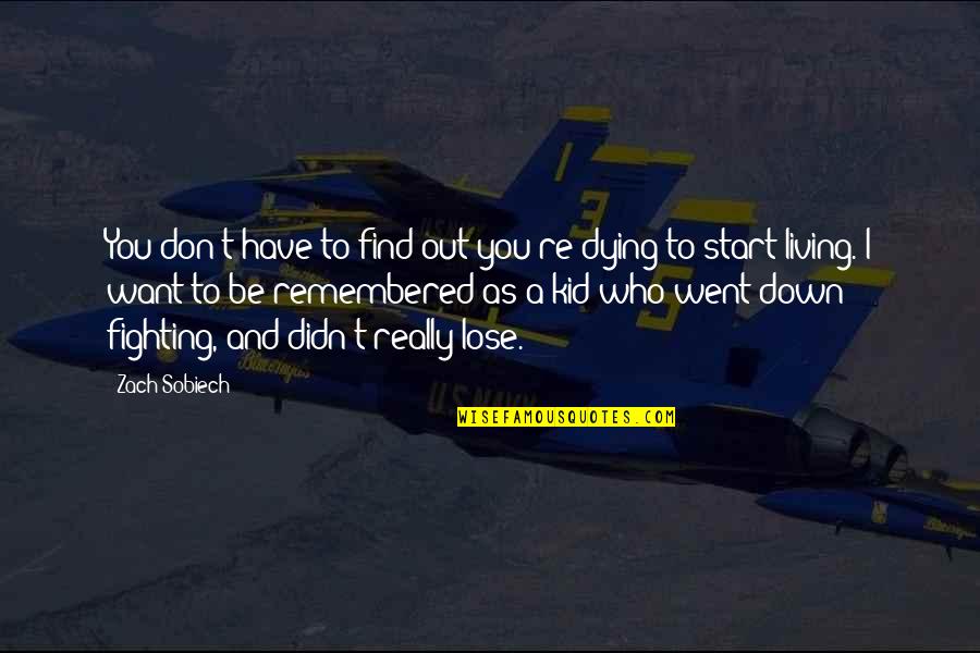 Centralidade Do Lobito Quotes By Zach Sobiech: You don't have to find out you're dying Centralidade Do Lobito Quotes By Zach Sobiech: You don't have to find out you're dying