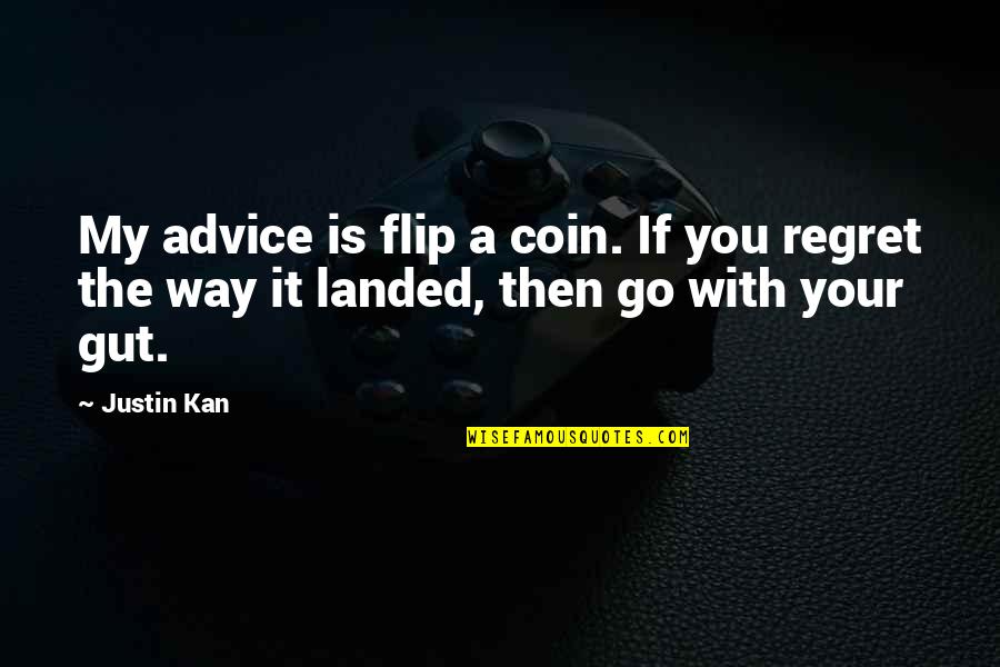Centralidade Significado Quotes By Justin Kan: My advice is flip a coin. If you