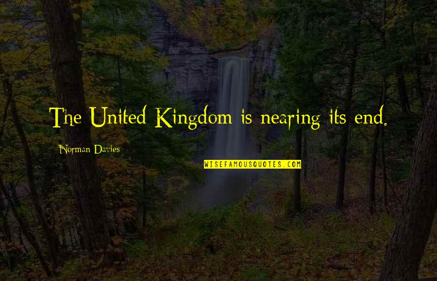 Centralised And Decentralised Quotes By Norman Davies: The United Kingdom is nearing its end. Centralised And Decentralised Quotes By Norman Davies: The United Kingdom is nearing its end.