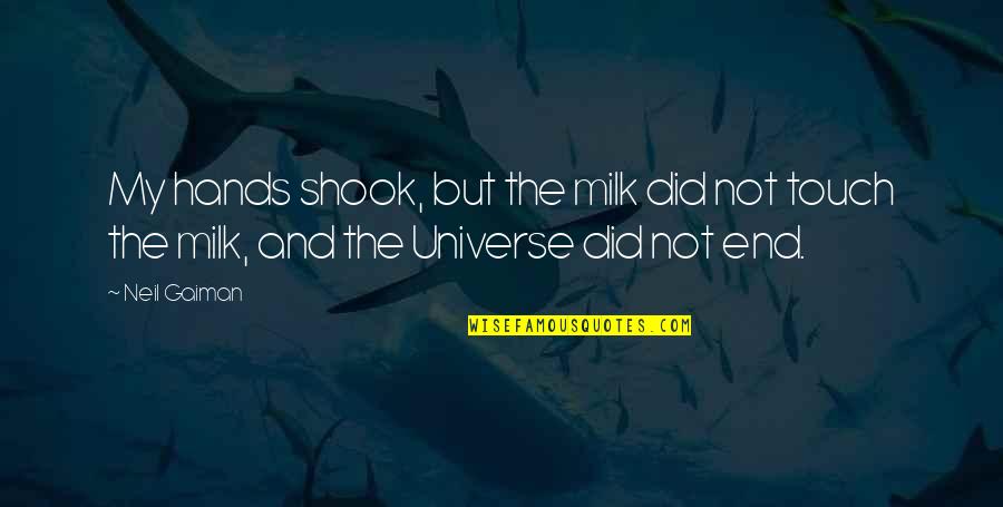 Centralism Information Quotes By Neil Gaiman: My hands shook, but the milk did not