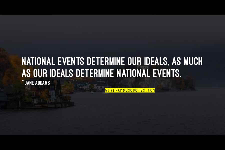 Centralismus Quotes By Jane Addams: National events determine our ideals, as much as Centralismus Quotes By Jane Addams: National events determine our ideals, as much as