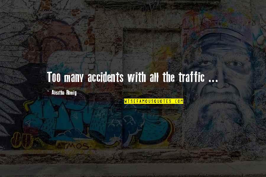 Centralist Vs Federalist Quotes By Aleatha Romig: Too many accidents with all the traffic ... Centralist Vs Federalist Quotes By Aleatha Romig: Too many accidents with all the traffic ...