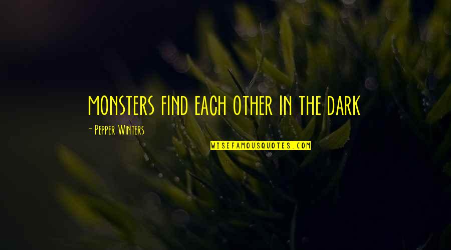 Centralist Vs Federalist Quotes By Pepper Winters: monsters find each other in the dark Centralist Vs Federalist Quotes By Pepper Winters: monsters find each other in the dark