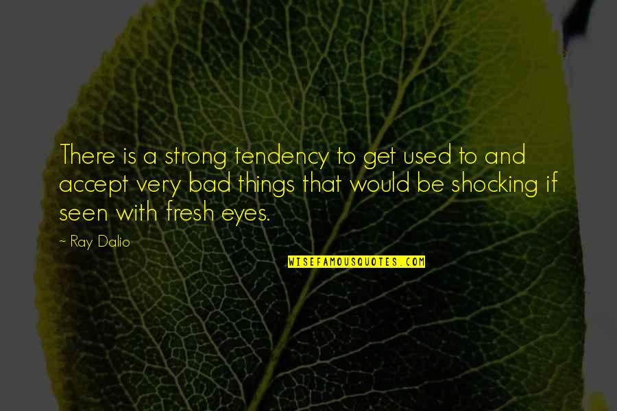 Centralisticka Monarhija Quotes By Ray Dalio: There is a strong tendency to get used Centralisticka Monarhija Quotes By Ray Dalio: There is a strong tendency to get used
