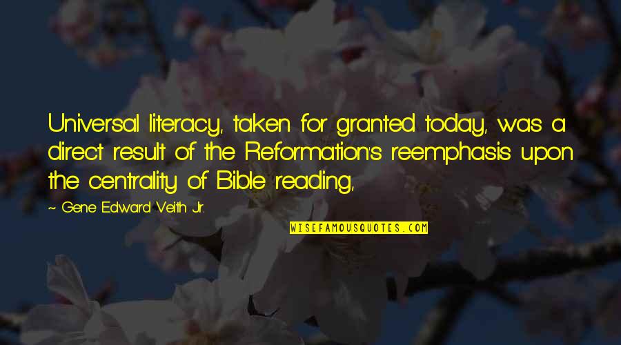 Centrality Quotes By Gene Edward Veith Jr.: Universal literacy, taken for granted today, was a