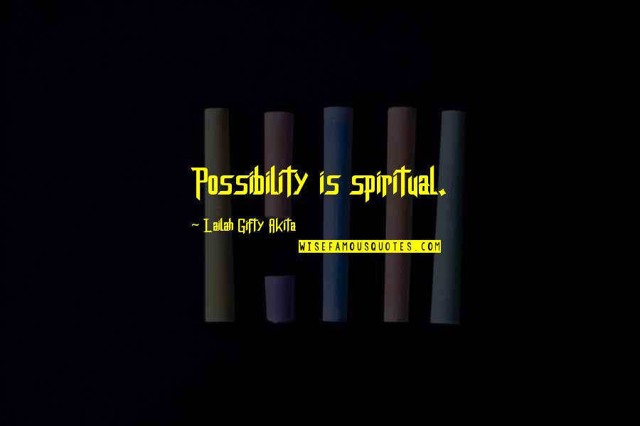 Centrality Quotes By Lailah Gifty Akita: Possibility is spiritual.