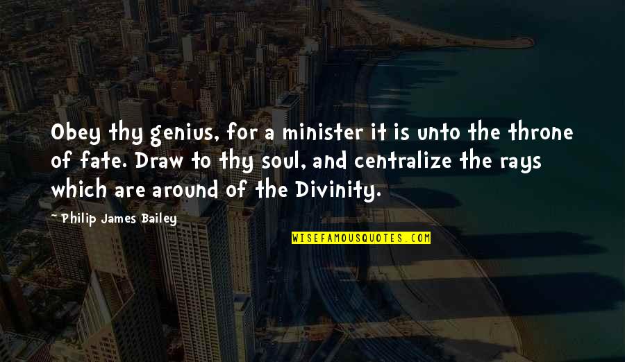 Centralize Quotes By Philip James Bailey: Obey thy genius, for a minister it is
