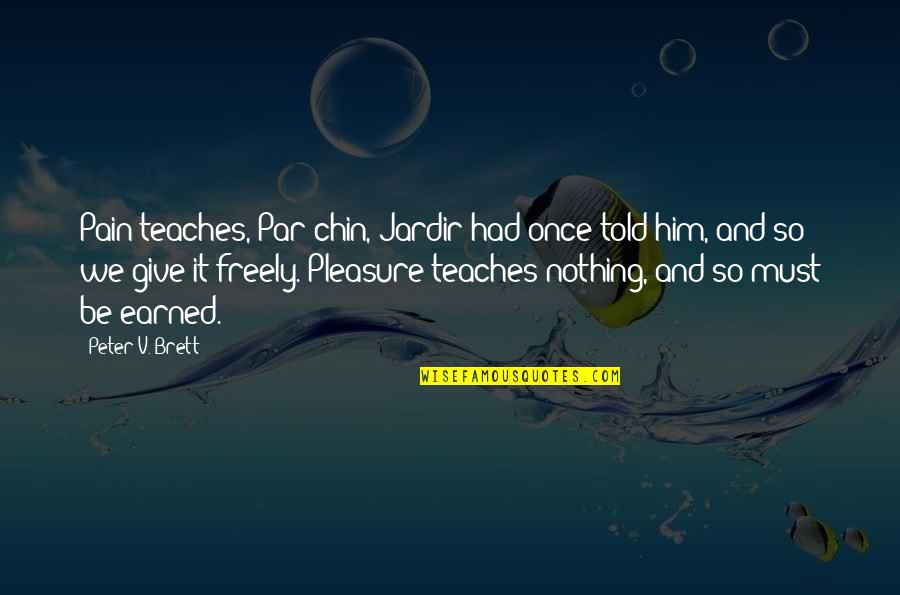 Centralizing Your Core Quotes By Peter V. Brett: Pain teaches, Par'chin, Jardir had once told him, Centralizing Your Core Quotes By Peter V. Brett: Pain teaches, Par'chin, Jardir had once told him,
