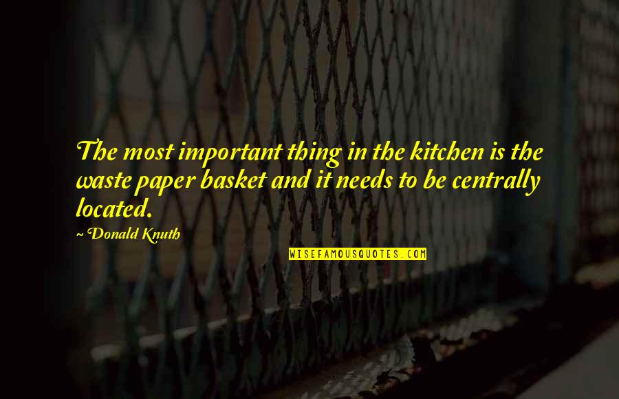 Centrally Quotes By Donald Knuth: The most important thing in the kitchen is