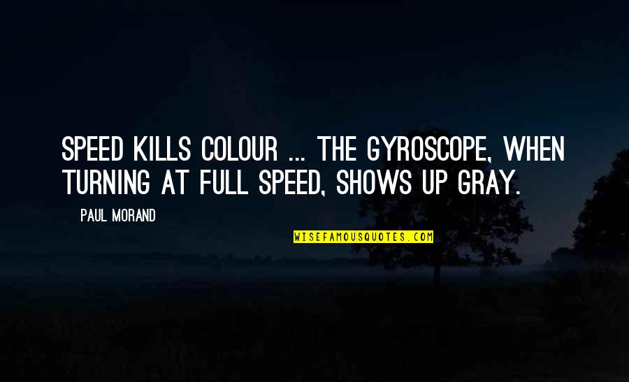 Centrally Quotes By Paul Morand: Speed kills colour ... the gyroscope, when turning