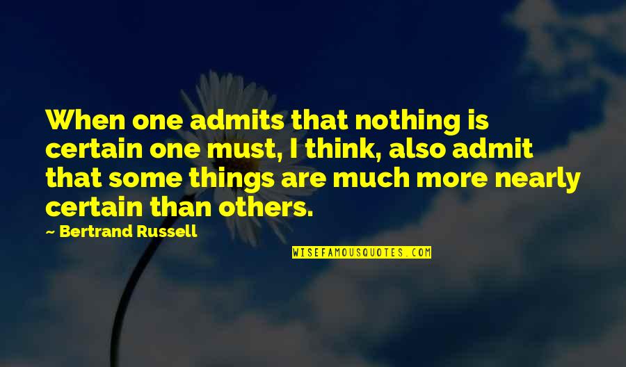 Centre Back Quotes By Bertrand Russell: When one admits that nothing is certain one