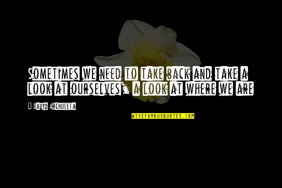 Centre Back Quotes By David Archuleta: Sometimes we need to take back and take