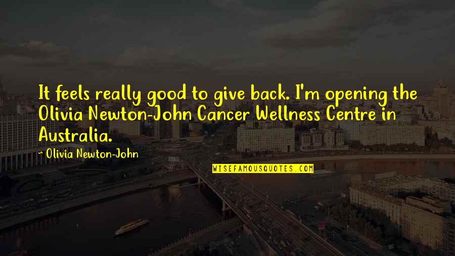 Centre Back Quotes By Olivia Newton-John: It feels really good to give back. I'm