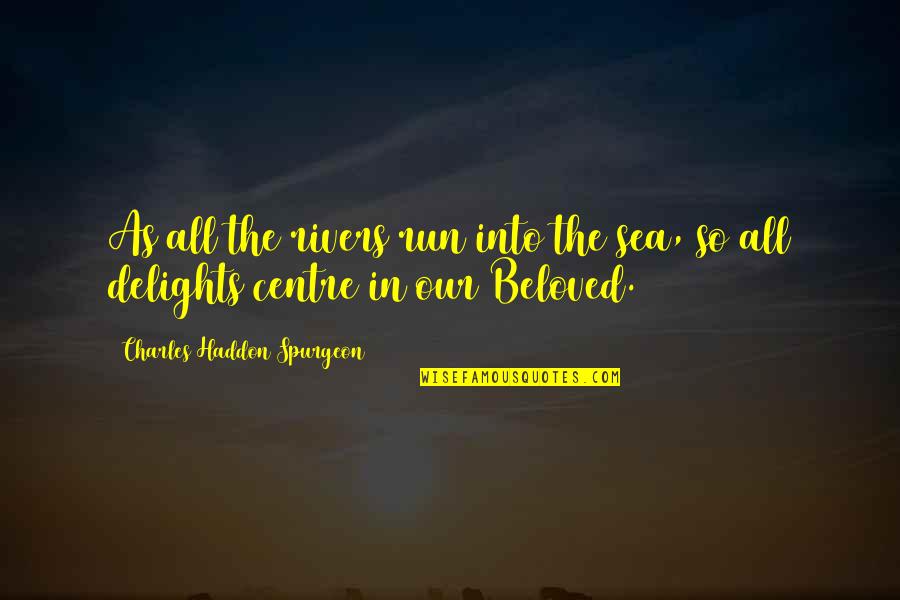 Centre Quotes By Charles Haddon Spurgeon: As all the rivers run into the sea,