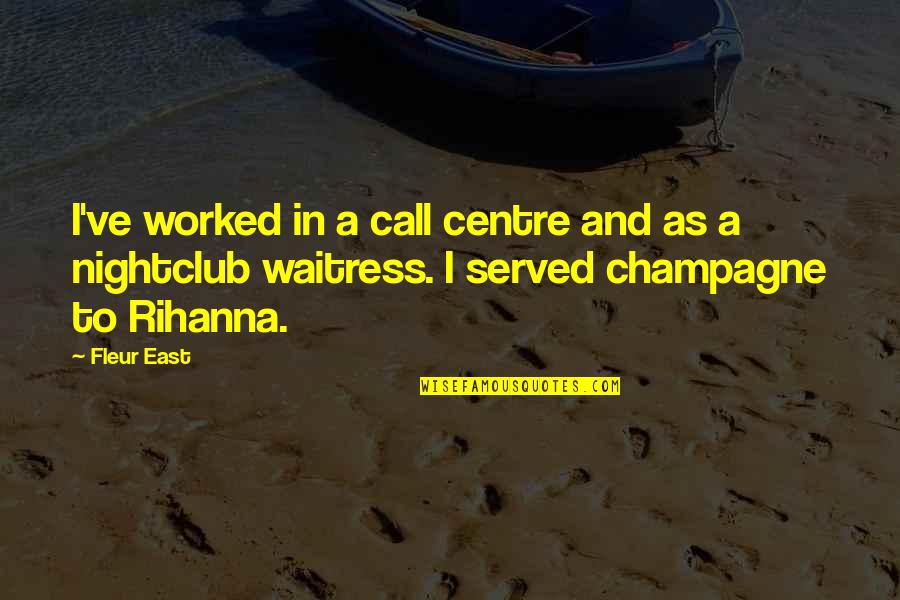 Centre Quotes By Fleur East: I've worked in a call centre and as